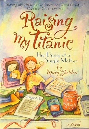 Imagen de archivo de Raising My Titanic: The Diary of a Single Mother a la venta por Bookmonger.Ltd