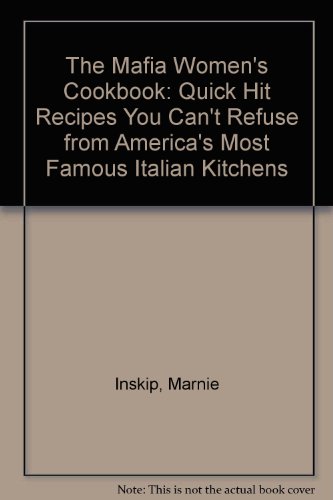 The Mafia Women's Cookbook: Quick Hit Recipes You Can't Refuse from America's Most Famous Italian Kitchens (9780787110550) by Inskip, Marnie; Price, Penny