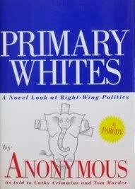 Imagen de archivo de Primary Whites: A Novel Look at Right-wing Politics a la venta por SecondSale