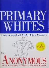 Stock image for Primary Whites: A Novel Look at Right-wing Politics for sale by SecondSale