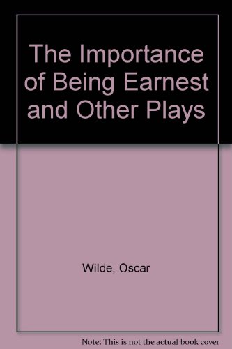 The Importance of Being Earnest and Other Plays - Wilde, Oscar