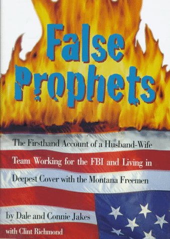 Imagen de archivo de False Prophets: The Firsthand Account of a Husband-Wife Team Working for the FBI and Living in Deepest Cover With the Montana Freemen a la venta por Wonder Book