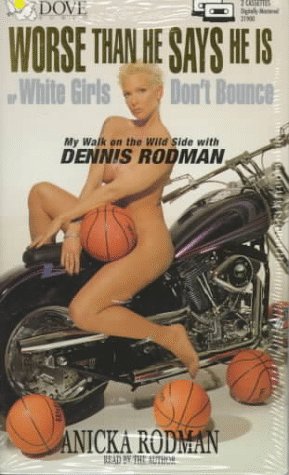 Worse Than He Says He Is: Or White Girls Don't Bouce : My Walk on the Wild Side With Dennis Rodman (9780787115135) by Rodman, Anicka