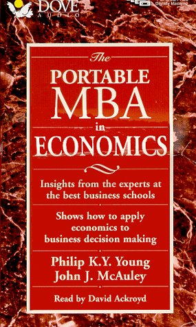 Imagen de archivo de The Portable MBA in Economics: Insights from the Experts at the Best Business Schools : Shows How to Apply Economics to Business Decision Making (Portable MBA Series) a la venta por The Yard Sale Store