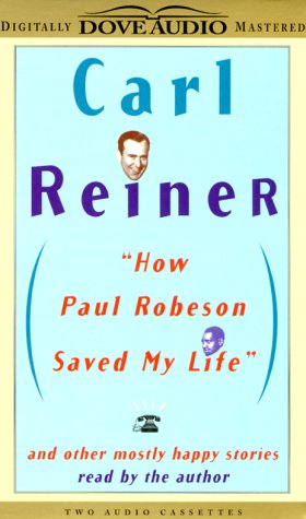 How Paul Robeson Saved My Life: And Other Mostly Happy Stories (9780787122614) by Reiner, Carl