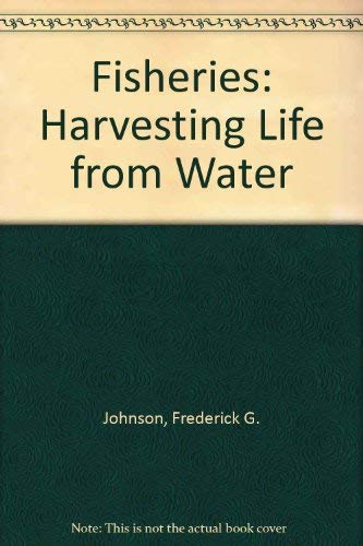 Fisheries: Harvesting Life from Water (9780787200879) by Johnson, Frederick G.