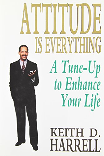 Attitude Is Everything: A Tune-Up to Enhance Your Life, Harrell, Keith D., 97807