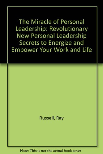 Beispielbild fr The Miracle of Personal Leadership: Revolutionary New Personal Leadership Secrets to Energize and Empower Your Work and Life zum Verkauf von Books From California