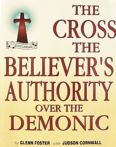 Beispielbild fr The Cross: The Believer's Authority Over the Demonic zum Verkauf von SecondSale