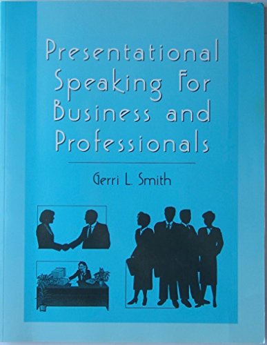 Presentational Speaking for Business and Professionals: A Workbook - Gerri L. Smith