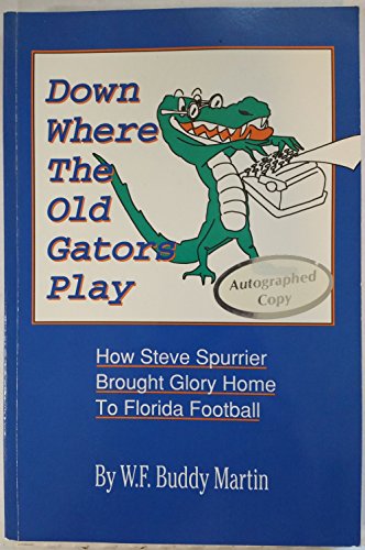 Imagen de archivo de Down Where the Old Gators Play: How Steve Spurrier Brought Glory Home to Florida Football a la venta por ThriftBooks-Atlanta