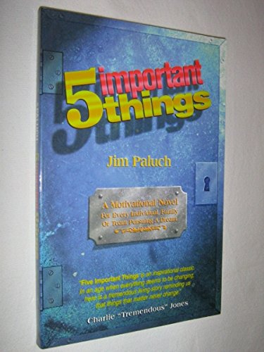 9780787220778: Five Important Things: A Motivational Novel for Every Individual, Family or Team Pursuing a Dream