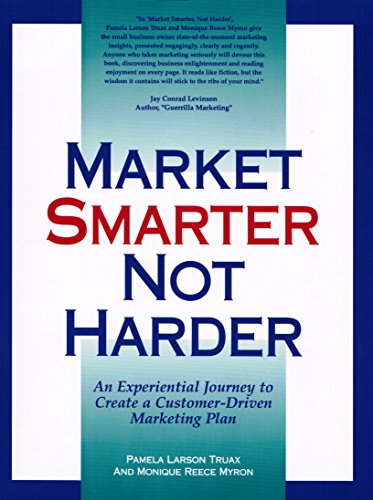 Beispielbild fr Market Smarter Not Harder: An Experiential Journey to Create a Customer-Driven Marketing Plan!!! zum Verkauf von Colorado's Used Book Store