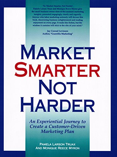 Imagen de archivo de Market Smarter Not Harder: An Experiential Journey to Create a Customer-Driven Marketing Plan!!! a la venta por Colorado's Used Book Store