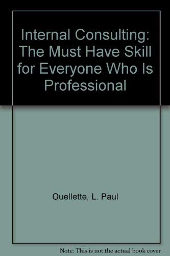 Internal Consulting: The "Must Have" Skill for Everyone Who Is Professional (9780787220877) by Ouellette, L. Paul