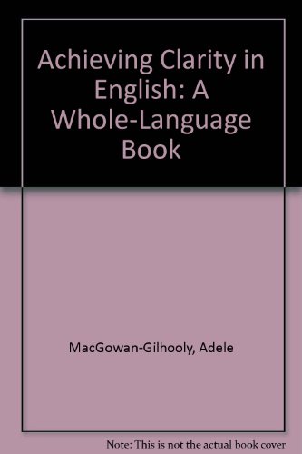 Stock image for Achieving Clarity in English: A Whole-Language Book for sale by Ergodebooks