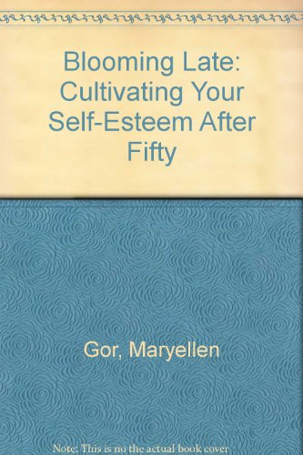 Beispielbild fr Blooming Late: Cultivating Your Self-Esteem After Fifty zum Verkauf von Wonder Book