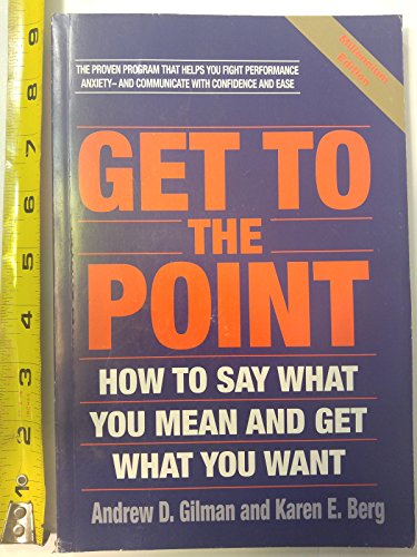 Beispielbild fr Get to the Point: How to Say What You Mean and Get What You Want zum Verkauf von Wonder Book