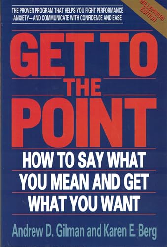 Imagen de archivo de Get to the Point: How to Say What You Mean and Get What You Want a la venta por Orion Tech