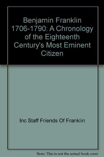 Beispielbild fr Benjamin Franklin 1706-1790: A Chronology of the Eighteenth Century's Most Eminent Citizen zum Verkauf von Wonder Book