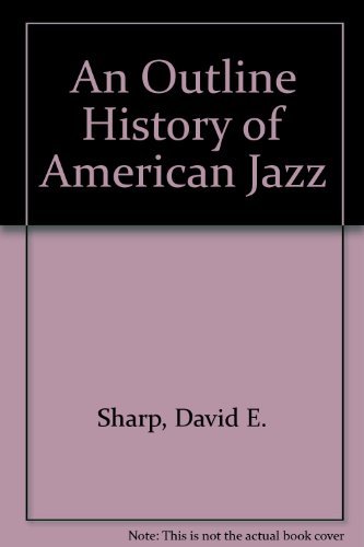 Beispielbild fr AN OUTLINE HISTORY OF AMERICAN JAZZ zum Verkauf von Wonder Book