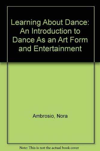 Imagen de archivo de Learning about Dance: An Introduction to Dance as an Art Form and Entertainment a la venta por ThriftBooks-Atlanta