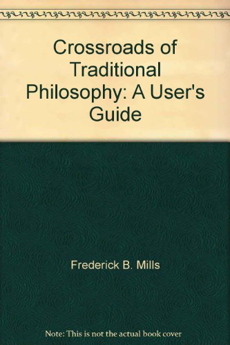 CROSSROADS OF TRADITIONAL PHILOSOPHY: A USER'S GUIDE (9780787236861) by MILLS