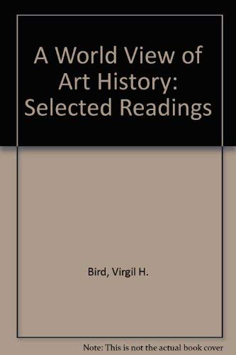 A World View of Art History: Selected Readings (9780787237066) by Bird, Virgil H.