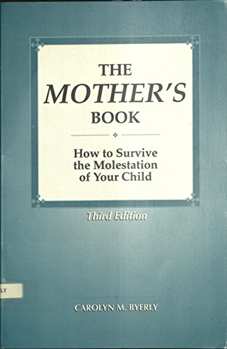 The Mother's Book: How to Survive the Molestation of Your Child (9780787243265) by Carolyn M. Byerly