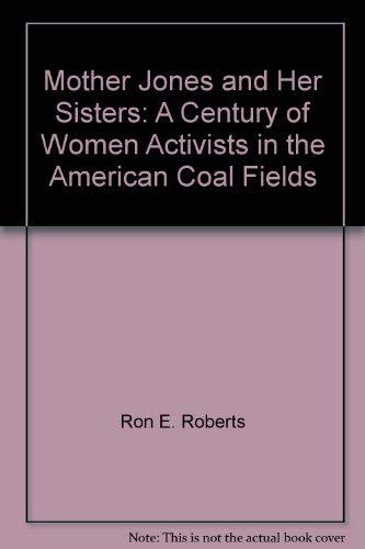 Stock image for Mother Jones and Her Sisters: A Century of Women Activists in the American Coal Fields for sale by Jay W. Nelson, Bookseller, IOBA