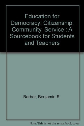 Education for Democracy: Citizenship, Community, Service : A Sourcebook for Students and Teachers (9780787251567) by Barber, Benjamin R.; Battistoni, Richard M.