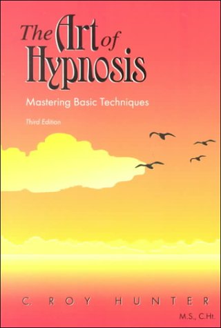 The Art of Hypnosis: Mastering Basic Techniques (9780787268282) by C. Roy Hunter; Charles Tebbetts; Roy C. Hunter