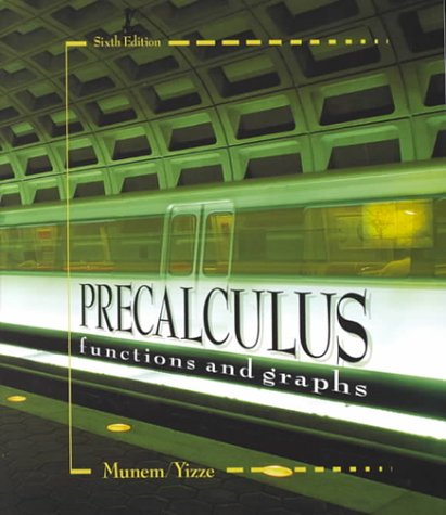 Precalculus: Functions and Graphs (9780787268688) by Munem-Yizze; Yizze, J. P.; Munem, M. A.