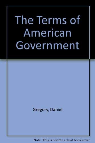 THE TERMS OF AMERICAN GOVERNMENT (9780787271114) by Daniel P Gregory