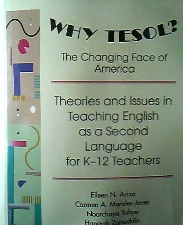 Stock image for Why TESOL? The Changing Face of America: Theories and Issues in Teaching English as a Second Language for K-12 Teachers for sale by BookHolders