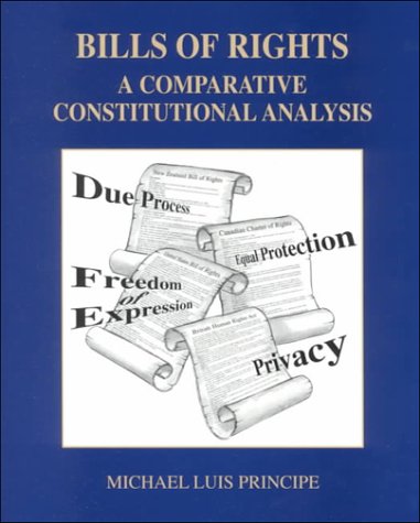 Bill of Rights : A Comparative Constitutional Analysis - Michael Luis Principe