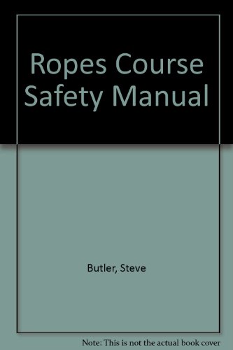 Stock image for Ropes Course Safety Manual: An Instructors Guide to Initiatives, and Low and High Elements for sale by Seattle Goodwill