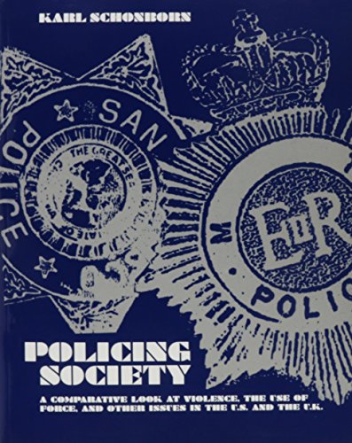 Stock image for Policing Society a Comparative Look At Violence , the Use of Force, and Other Issues in the U.S. and the U.K. for sale by Poverty Hill Books
