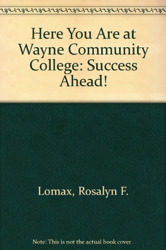 Stock image for Here You Are at Wayne Community College : Success Ahead for sale by Better World Books
