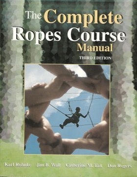 Imagen de archivo de The Complete Ropes Course Manual Third Edition a la venta por Star 'N Space Books
