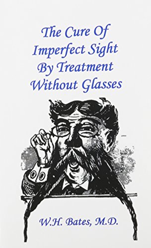 Imagen de archivo de The Cure of Imperfect Sight by Treatment Without Glasses a la venta por Books From California
