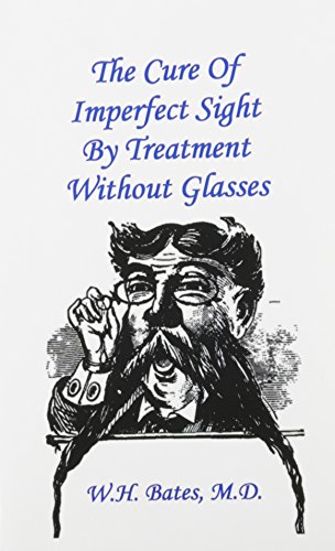 Stock image for The Cure of Imperfect Sight by Treatment Without Glasses for sale by Books From California