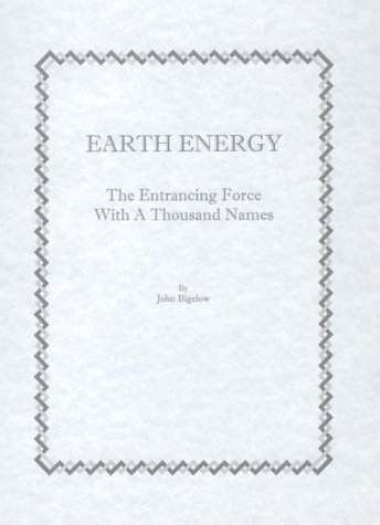 Earth Energy: The Entrancing Force With a Thousand Names (9780787301118) by John Bigelow