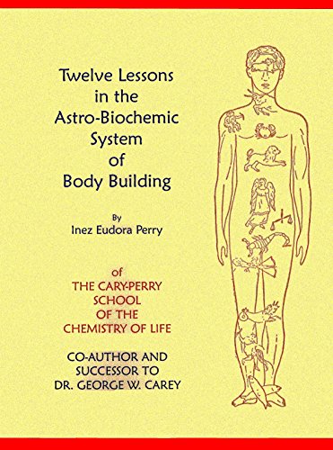 Twelve Lessons in the Astro Biochemic System of Body Building (9780787306687) by Perry, Inez E.