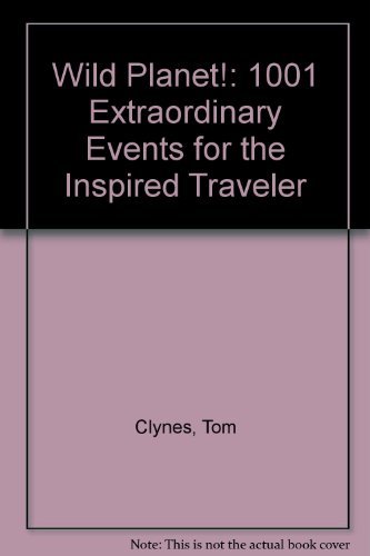 Imagen de archivo de Wild Planet!: 1,001 Extraordinary Events for the Inspired Traveler a la venta por ThriftBooks-Dallas