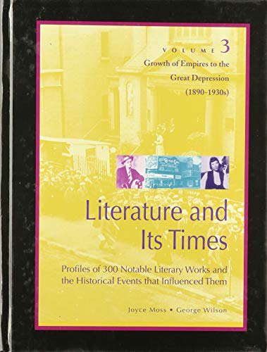 Stock image for Literature and Its Times: Profiles of 300 Notable Literary Works and the Historical Events That Influenced Them, Vol. 3: Growth of Empires to the Great Depression, 1890's to 1930's for sale by ThriftBooks-Dallas