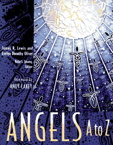 Angels A to Z (9780787606527) by Lewis, James R.; Oliver, Evelyn Dorothy; Sisung, Kelle