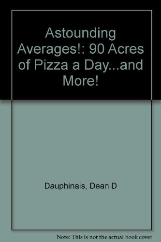 Beispielbild fr Astounding Averages: 90 Acres of Pizza a Day. and More! zum Verkauf von Wonder Book