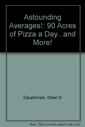 Imagen de archivo de Astounding Averages: 90 Acres of Pizza a Day. and More! a la venta por Go4Books