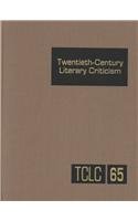 9780787607791: Twentieth Century Literary Criticism: Excerpts from Criticism of the Works of Novelists, Poets, Playwrights, Short Story Writers, & Other Creative Writers Who Died Between 1900 & 1999: v. 65
